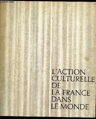 L'ACTION CULTURELLE DE LA FRANCE DANS LE MONDE.
