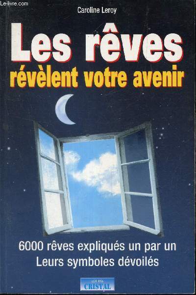 Les reves revelent votre avenir - 6000 reves expliqus un par un - leurs symboles devoils.