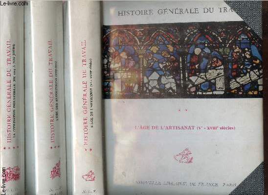 Histoire generale du travail - en 3 volumes / tomes 2 + 3 + 4. (manque le tome 1er). Tome II. L'Age de l'Artisanat (Ve-XVIIIe sicles). Tome III : L'Ere des Rvolutions (17965-1914). Tome IV : La Civilisation indutrielle ( de 1914  nos jours) .