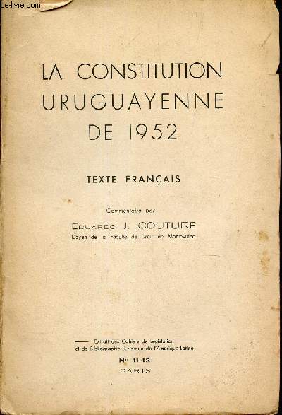LA constitution uruguayenne de 1952 - texte francais. / Extrait des Cahiers de Legislatin et de bibliographie juridique de l'Amerique LAtine.
