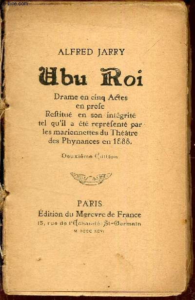 Ubu Roi - drame en cinq actes en prose Restitu en son intgrit tel qu'il a t reprsent par les marionnettes du Thtre des Phynances en 1888.