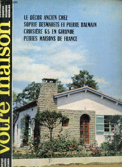 Votre maison - N97 - Avril-mai 1964 / Le decor ancien chez Sohpie Desmarets et Pierre Balmain - Croisiere 65 en Gironde - Petites maisons de France.