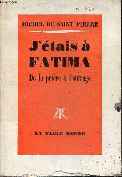 J'ETAIS A FATIMA DE LA PRIERE A L'OUTRAGE.