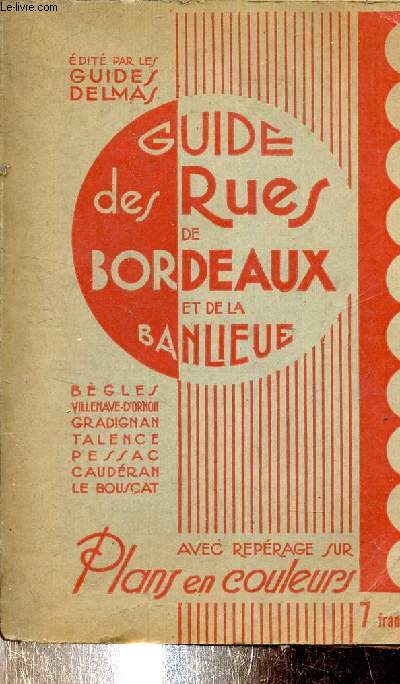 GUIDE DES RUES ET AUTRES VOIES PUBLIQUES DE BORDEAUX ET DE LA BANLIEUE - LISTE DES VOIES A SENS UNIQUE AVEC PLAN .