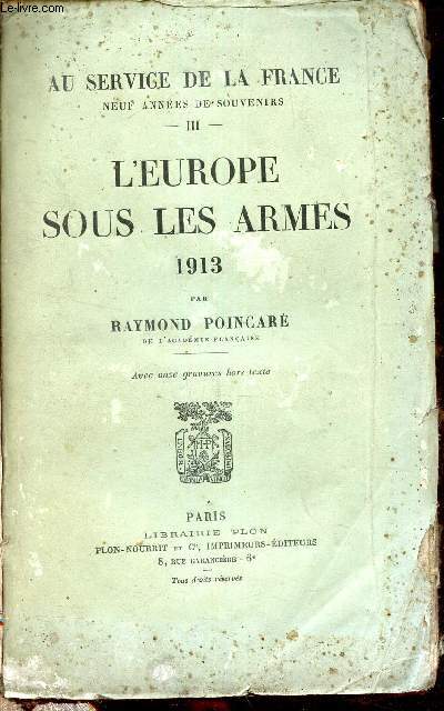 AU SERVICE DE LA FRANCE NEUF ANNEES DE SOUVENIRS - TOME 3 : L'EUROPE SOUS LES ARMES 1913.