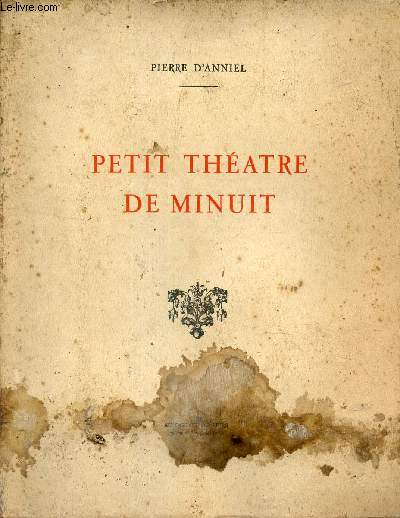 PETIT THEATRE DE MINUIT - LE BAISER D'ARLEQUIN - LA REVANCHE DE CARMEN - LE MASQUE DEMASQUE - LE SENS UNIQUE + ENVOI DE L'AUTEUR + EXEMPLAIRE NUMEROTE.