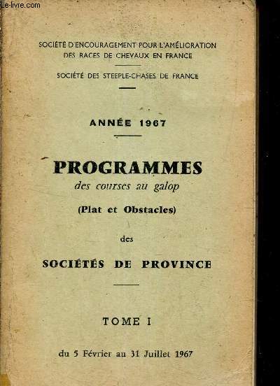 Programmes des courses plates au galop des socits de province - Tome 1 du 5 fvrier au 31 juillet 1967.