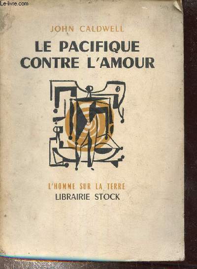 Le pacifique contre l'amour - collection l'homme sur la terre.