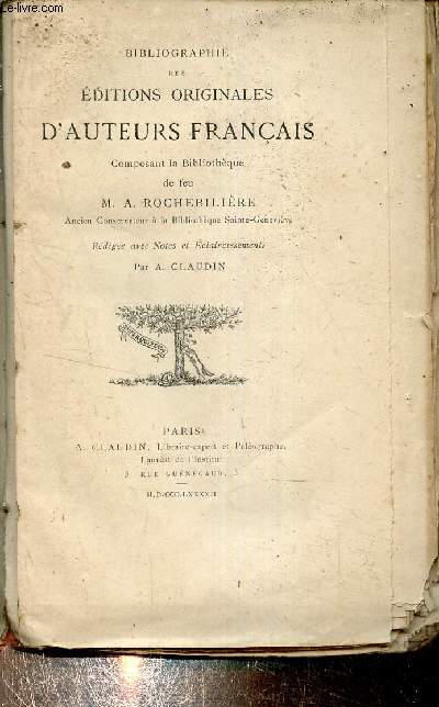 Bibliographie des ditions originales d'auteurs franais composant la bibliothque de feu M..A. Rochebilire.