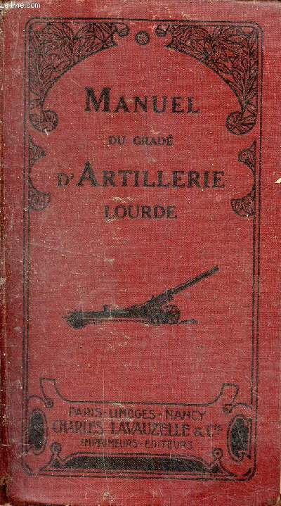 Manuel du grad d'artillerie lourde hippomobile et automobile - matriels de 105 long modle 1913 155 longs 145-155 155 GPF 220 court 220 long - 6me dition.