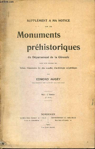 Supplment  ma notice sur les monuments prhistoriques du dpartement de la Gironde suivi d'un rsum des notions lmentaires les plus usuelles d'archologie mgalithique.