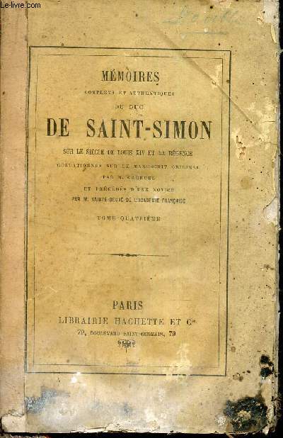 Mmoires complets et authentiques du Duc de Saint Simon sur le sicle de Louis XIV et la rgence collations sur le manuscrit original par M.Chruel et prcds d'une notice par M.Sainte Beuve - TOME 4.