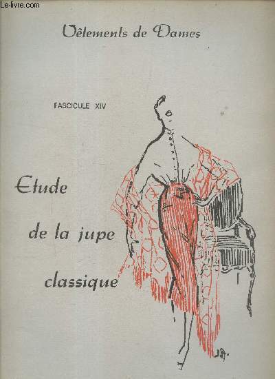 Vtements de dames - fascicule 14 : tude de la jupe classique.