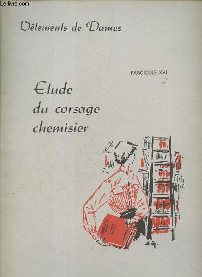 Vtements de dames - fascicule 16 : Etude du corsage chemisier.
