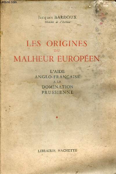 Les origines du malheur europen - l'aide anglo franaise  la domination prussienne.