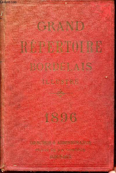 Grand rpertoire bordelais annuaire illustr du commerce, de l'industrie, des administrations et des 100 000 adresses de Bordeaux et du dpartement de la Gironde - 1896.