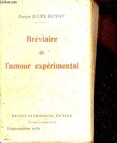Brviaire de l'amour exprimental publi avec un discours prliminaire une notice biographique et un lexique par les soins de M.Georges Barral.