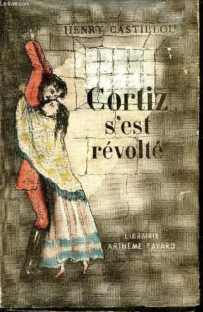 Cortiz s'est rvolt.