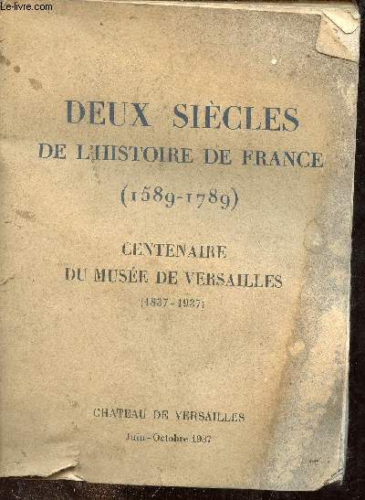 Deux sicles de l'histoire de France (1589-1789) - Centenaire du muse de Versailles (1837-1937) - Chateau de Versailles juin-octobre 1937.