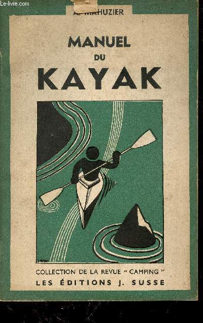 Manuel de Kayak - Technique - pratique - tourisme - comptition - esquimautage.