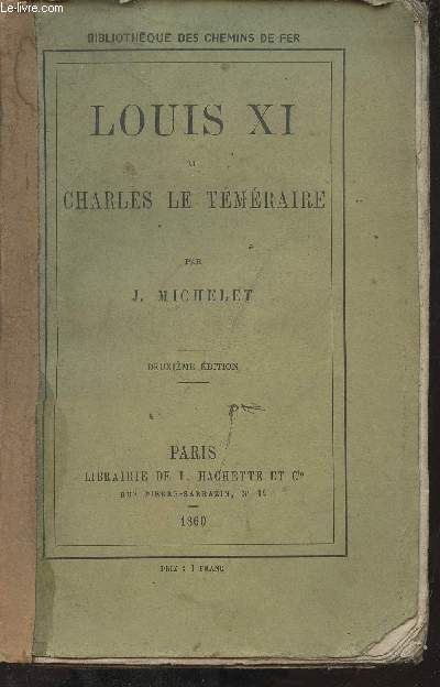 Louis XI et Charles Le Tmraire - 2e dition - Collection bibliothque des chemins de fer.