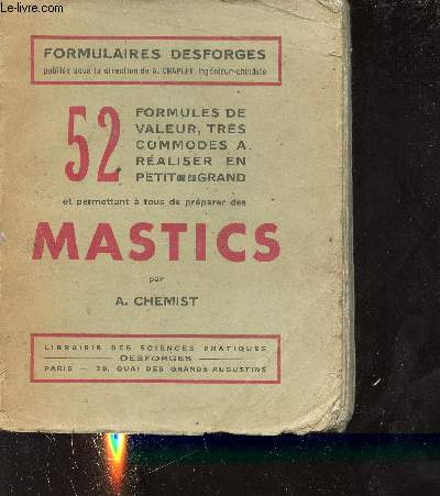 52 formules de valeur, trs commodes  raliser en petit ou en grand et permettant  tous de prparer des mastics - Collection formulaires Desforges.