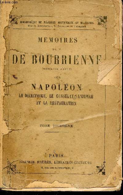 Mmoires de M.de Bourrienne ministre d'tat sur Napolon le directoire, le consulat, l'empire et la restauration - tome 3 - Collection bibliothque de mmoires historiques et militaires.