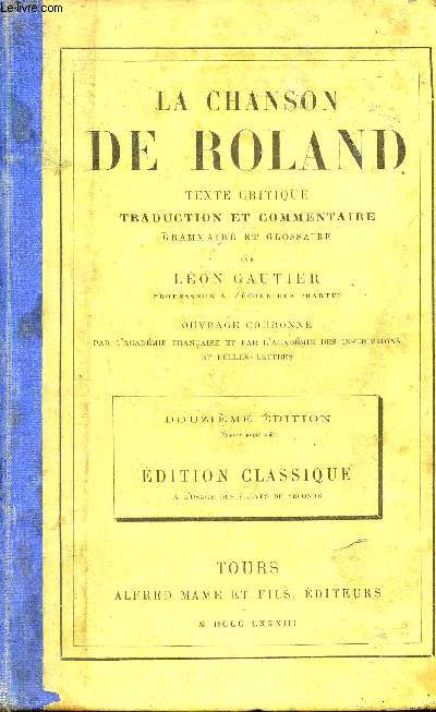 La chanson de Roland - Texte critique traduction et commentaire grammaire et glossaire par Lon Gautier - 12e dition - Edition classique  l'usage des lves de seconde.