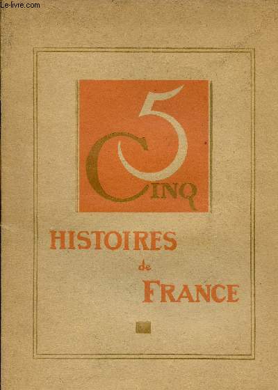 Cinq histoires de France : La ville perdue et retrouve - La dentellire de Watteau - l'heureuse Bourgogne - Arnaud dit le Lorrain - Le voeu de Quintin.