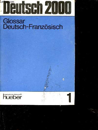 Deutsch 2000 - Eine Einfuhrung in die moderne Umgangssprache - Band 1 - Glossar Deutsch-Franzosisch.