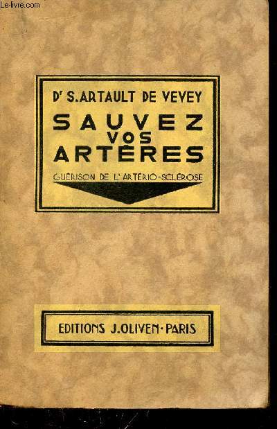 Sauvez vos artres - le traitement stupfiant (paradoxe physiologiques) des apoplexies et des paralysies et la gurison de l'artrio-sclrose.