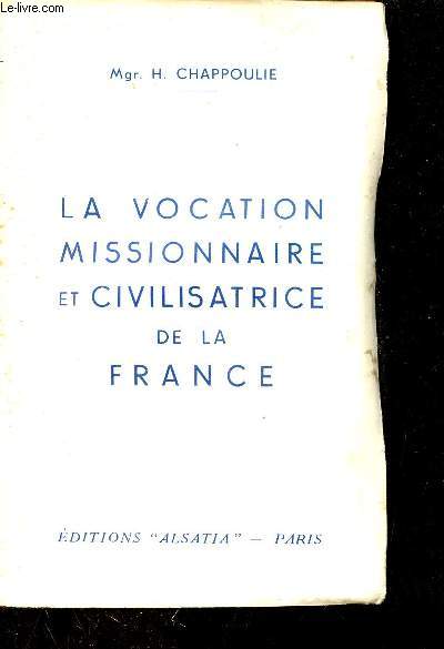 La vocation missionnaire et civilisatrice de la France.