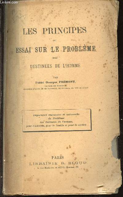 Les principes ou essai sur le problme des destines de l'homme - Tome 1 : Importance souveraine et universelle du problme des destines de l'homme pour l'individu pour la famille et pour la socit.