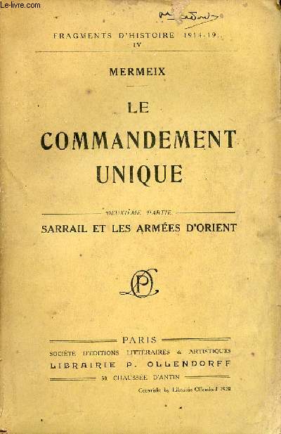 Le commandement unique - Deuxime partie : Sarrail et les armes d'Orient - Fragments d'histoire 1914-19.. IV - 11e dition.