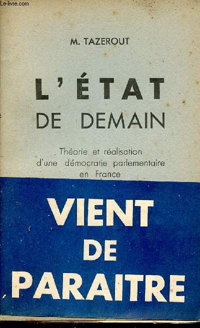 L'état de demain - Théorie et réalisation d'une démocratie parlementaire en France.