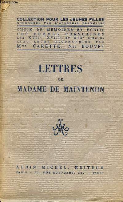 Lettres de Madame de Maintenon - Premire partie - Collection pour les jeunes filles - Choix de mmoires et crits des femmes franaises aux XVIIe, XVIIIe et XIXe sicles avec leur biographies par Mme Carette ne Bouvet.