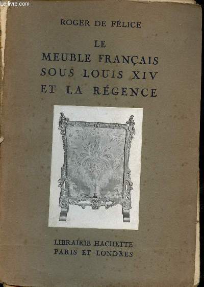 Le meuble franais sous Louis XIV et la rgence - Collection petits livres illustrs sur les meubles anciens.