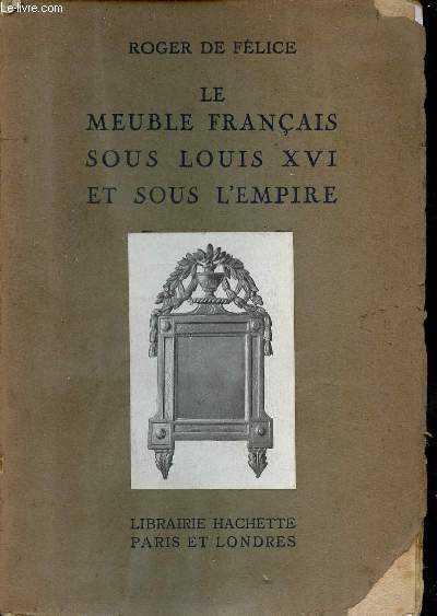 Le meuble franais sous Louis XVI et sous l'empire - Collection petits livres illustrs sur les meubles anciens.