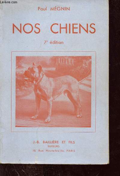 Nos chiens - Races - Dressage - Elevage - Hygine - Maladies - 7e dition.