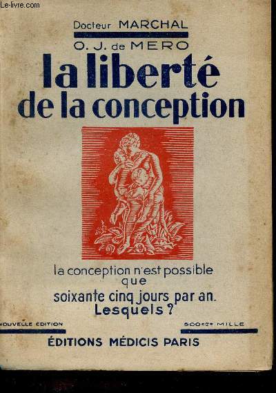 La libert de la conception - La conception n'est possible que soixante cinq jours par an lesquels ? - Nouvelle dition.