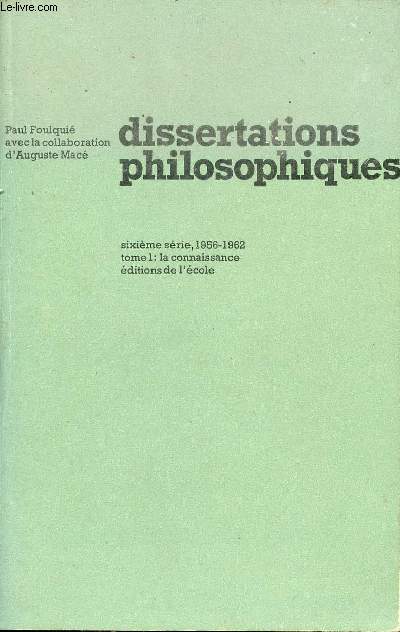 Dissertations philosophiques - Sixième série 1956-1962 - Tome 1 : La connaissance.