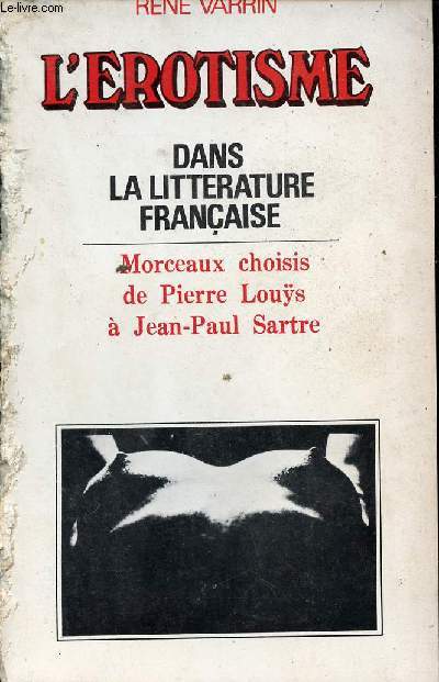 L'rotisme dans la littrature franaise - Morceaux choisis de Pierre Louys  Jean Paul Sartre.