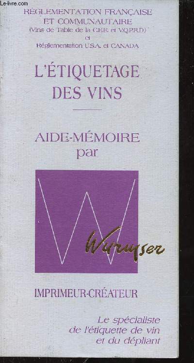 Une plaquette : Rglementation franaise et communautaire - L'tiquetage des vins - aide mmoire par Wurmser.