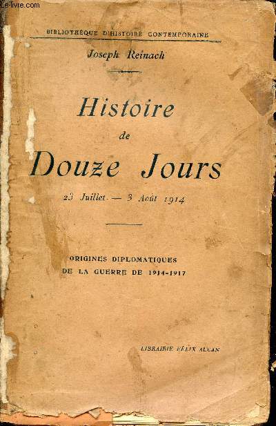 Histoire de douze jours 23 juillet - 3 aot 1914 - Origines diplomatiques de la guerre de 1914-1917 - Collection bibliothque d'histoire contemporaine.
