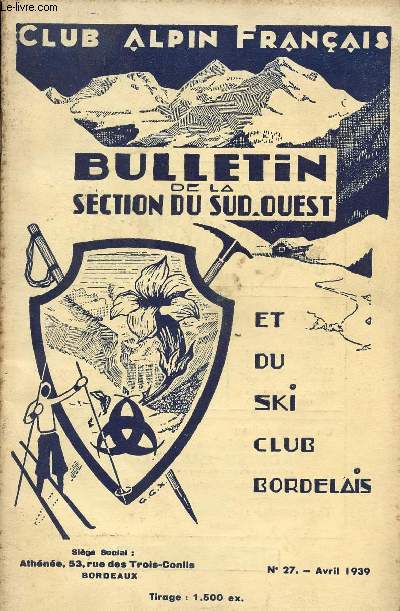 Bulletin trimestriel de la section du Sud-Ouest du Club Alpin Franais et du Ski Club Bordelais n27 4e srie avril 1939 63e anne - Victor par Heid - Gymnastique prparatoire et entrainement au ski par Challiey Bert - ski franais par Harl etc.