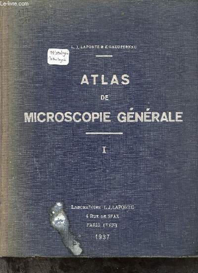 Atlas de microscopie gnrale - Prparation classiques expliques - Tome 1 : Cellule et tissus animaux, anatomie microscopique des organes, lments d'histologie pathologique.