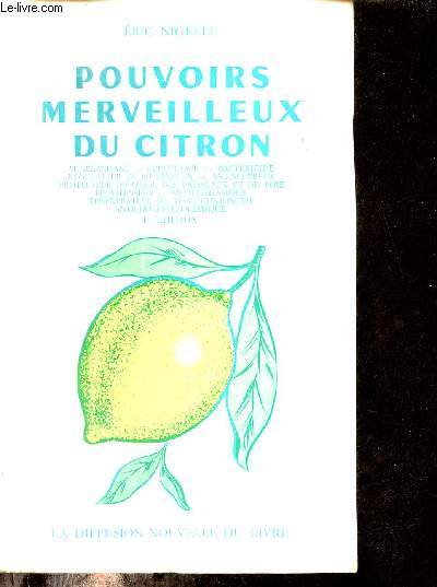 Pouvoirs merveilleux du citron - Minralisant,eupeptique,bactricide,rgulateur du ph sanguin,antisclreux,protecteur du coeur,des vaisseaux et du foie, hypotenseur,antilithiasique,rgnrateur du tissu conjonctif,anticholestrolmique.