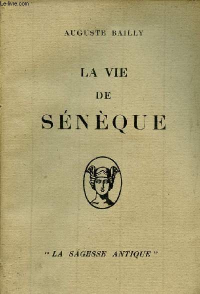 La vie de Snque - Collection la sagesse antique.