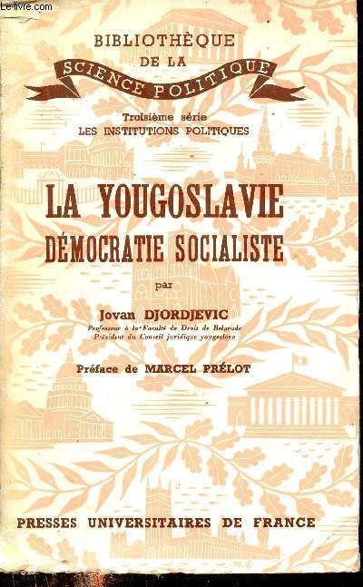 La Yougoslavie dmocratie socialiste - Collection bibliothque de la science politique.