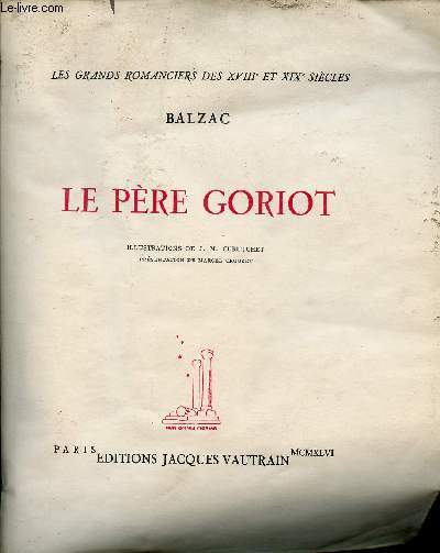 Le Pre Goriot - Collection les grands romanciers des XVIIIe et XIXe sicles.